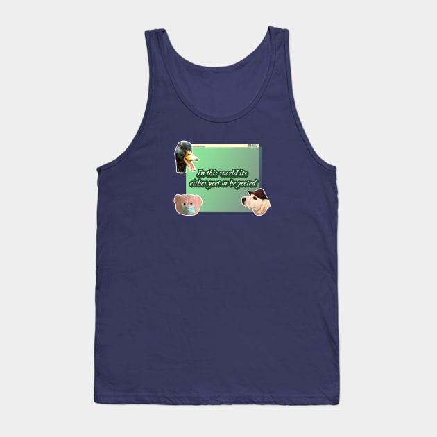 Yeet or be yeeted Tank Top by borobie